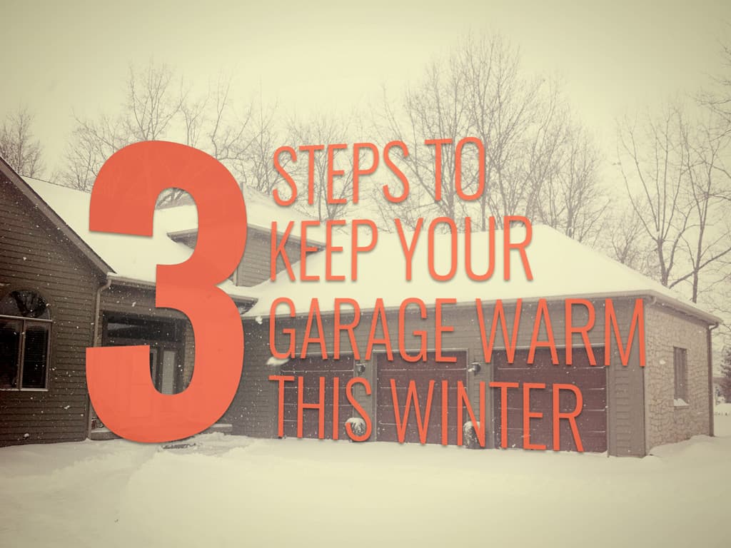 3 Steps to Keep Your Garage Warm in the Winter
