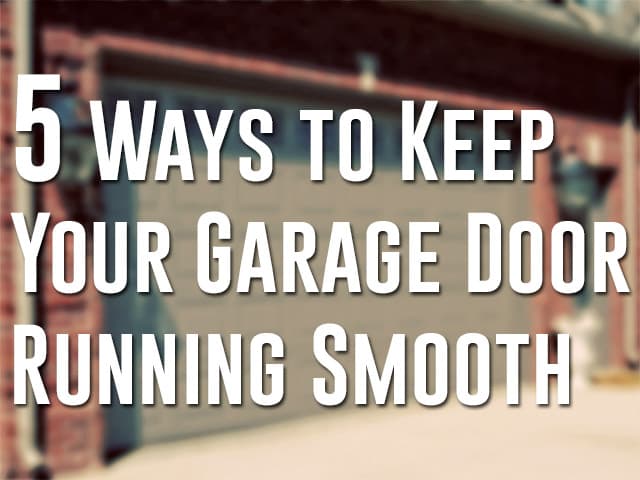 5 Ways to Keep Your Garage Door Running Smooth